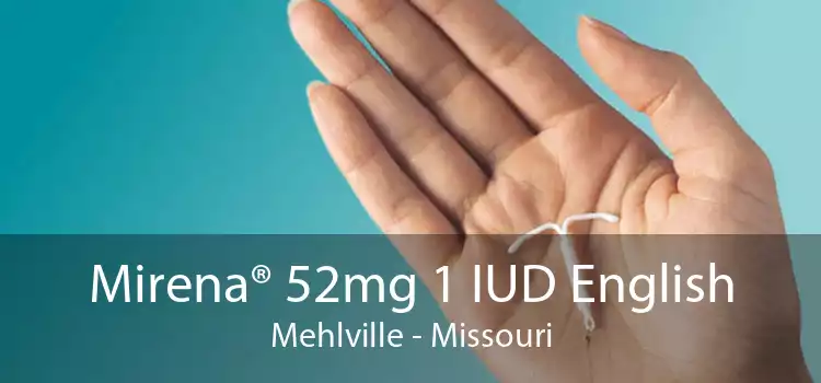 Mirena® 52mg 1 IUD English Mehlville - Missouri