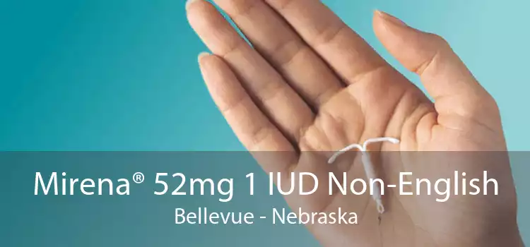 Mirena® 52mg 1 IUD Non-English Bellevue - Nebraska