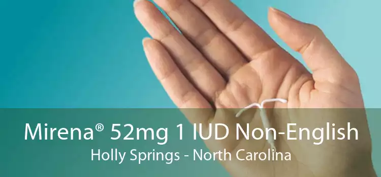 Mirena® 52mg 1 IUD Non-English Holly Springs - North Carolina
