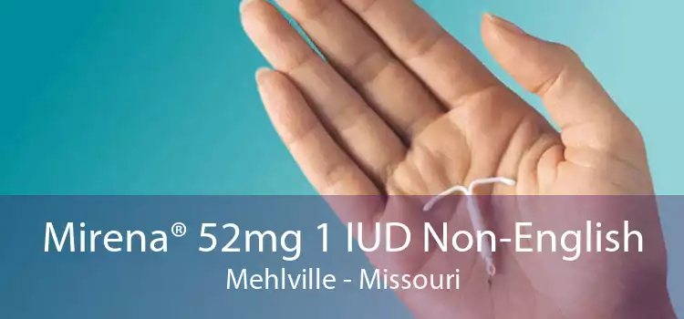 Mirena® 52mg 1 IUD Non-English Mehlville - Missouri