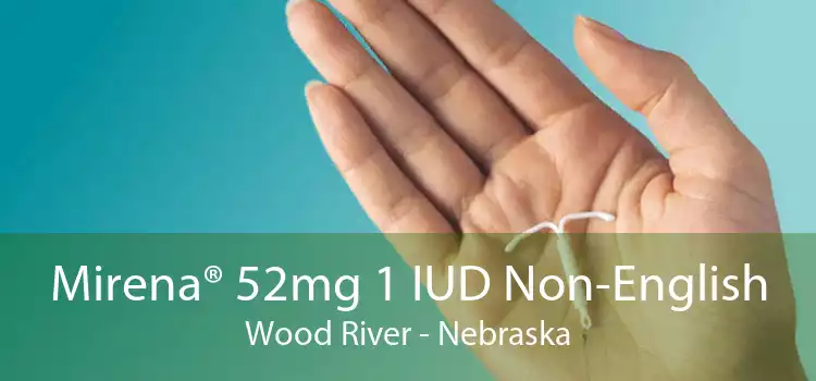 Mirena® 52mg 1 IUD Non-English Wood River - Nebraska